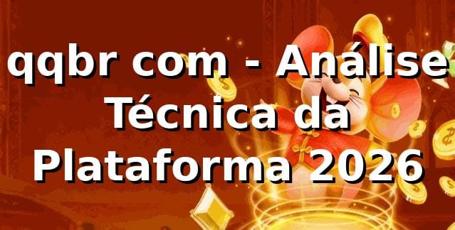 qqbr com - Análise Técnica da Plataforma 2026 🎯 1 qqbr com - Análise Técnica da Plataforma 2026 🎯